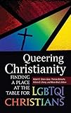Queering Christianity: Finding a Place at the Table for LGBTQI Christians by Robert Everett Shore-Goss, Thomas Bohache