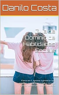 Livro Guia de Domínio de Habilidades Sociais: 4 livros em 1. Aprenda a gerenciar suas emoções, superar a ansiedade e começar a pensar positivo por meio da meditação
