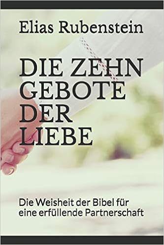 Die Zehn Gebote Der Liebe Die Weisheit Der Bibel Fur Eine Erfullende Partnerschaft Amazon De Rubenstein Elias Bucher
