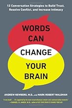 Words Can Change Your Brain: 12 Conversation Strategies to Build Trust, Resolve Conflict, and Increase Intimacy