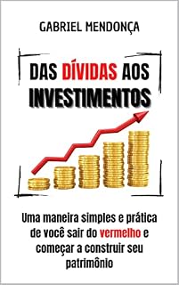 Livro Das dívidas aos investimentos: Uma maneira simples e prática de você sair do vermelho e começar a construir seu patrimônio