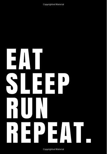 Eat Sleep Run Repeat.: Notebook Journal Ruled Paper 110 pages 7"x10" : Marathon book, Triathlon book, Running book, Running guide book, Runner Paperback – December 16, 2017
