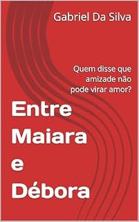 Livro Entre Maiara e Débora : Quem disse que amizade não pode virar amor?