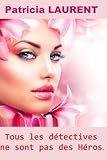 Tous les détectives ne sont pas des Héros. (French Edition) by Patricia LAURENT