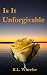Is It Unforgivable by K.L. Wheeler