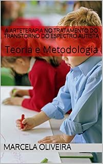 Livro A Arteterapia no Tratamento do Transtorno do Espectro Autista (TEA): Teoria e Metodologia