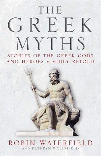 The Greek Myths Stories Of The Greek Gods And Heroes Vividly Retold Waterfield Robin Waterfield Kathryn Amazon Com Books
