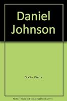 Daniel Johnson: 1946-1964 : la passion du pouvoir 2761901126 Book Cover