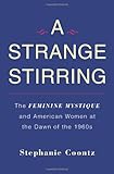 A Strange Stirring: The Feminine Mystique and American Women at the Dawn of the 1960s, Stephanie Coontz, 0465002005