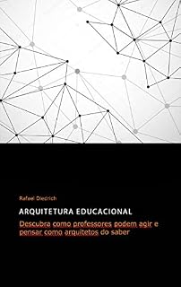Livro Arquitetura Educacional: Descubra como professores podem agir e pensar como arquitetos do saber