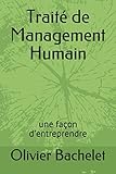 Traité de Management Humain: une façon d'entreprendre (French Edition) by Olivier Bachelet