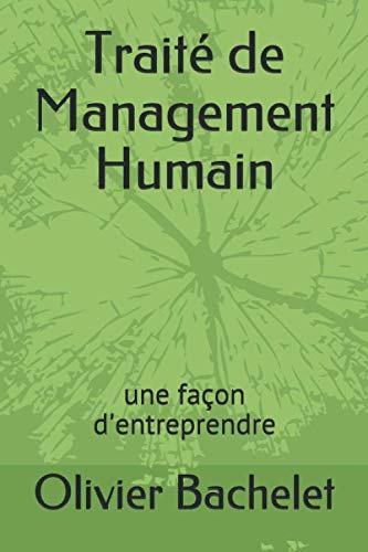 Traité de Management Humain: une façon d'entreprendre (French Edition) by Olivier Bachelet