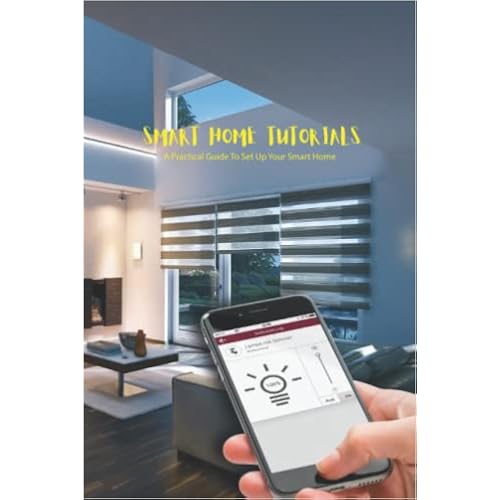 Smart Home Tutorials: A Practical Guide To Set Up Your Smart Home: Smart Home Guide