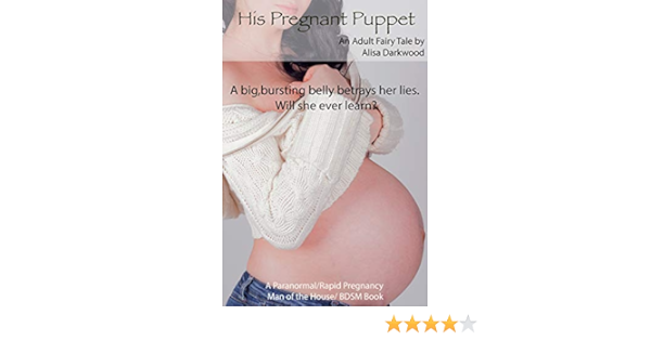 His Pregnant Puppet A Paranormal Rapid Pregnancy Man Of The House Bdsm Book An Adult Fairy Tale A Big Bursting Belly Betrays Her Lies Will She Ever Learn Kindle Edition By Darkwood Alisa His Pregnant Puppet A Paranormal Rapid Pregnancy Man Of The House Bdsm Book An Adult Fairy Tale A Big Bursting Belly Betrays Her Lies Will She Ever Learn Kindle Edition By Darkwood Alisa