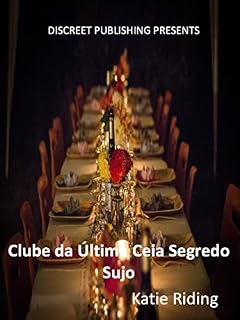 Livro Clube da Última Ceia Segredo Sujo: SCAT, MM, MF, Orgia, Colega de Trabalho, Sexo em Grupo, Esportes Aquáticos, Local de Trabalho, Escritório, Messy (Clube sujo secreto - POR Livro 3)