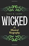Wicked: A Musical Biography