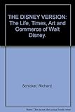THE DISNEY VERSION: The Life, Times, Art and Commerce of Walt Disney.