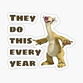 They Do This Every Year - Sid The Sloth Sticker - Sticker Graphic - Waterproof - Fade Resistant Die Cut