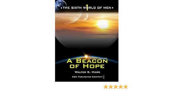 Amazon Com A Beacon Of Hope The Sixth World Of Men Book 1 Ebook Mark Walter E Kindle Store