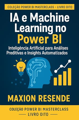 LIVRO 8: IA E MACHINE LEARNING NO POWER BIILE E RELATÓRIOS PAGINATED ...