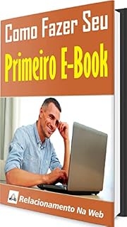 Livro Como Fazer Seu Primeiro E-Book: Seu primeiro negocio online