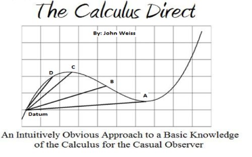 The Calculus Direct: An intuitively Obvious Approach to a Basic Understanding of the Calculus for the Casual Observer