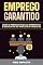 Livro Emprego Garantido: Como se Preparar para as Entrevistas e os Desafios do Mercado de Trabalho: Transforme a rejeição em motivação. Descubra o que os empregadores procuram em você.