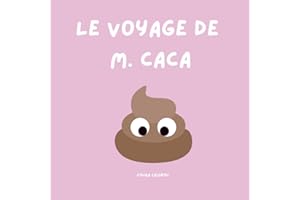 Le voyage de M. Caca: Une aventure pour aider les petit(e)s à aller tout en Douceur !"