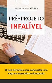 Livro Pré-projeto infalível: o guia definitivo para conquistar uma vaga no mestrado ou doutorado (Metodologia Científica Livro 3)