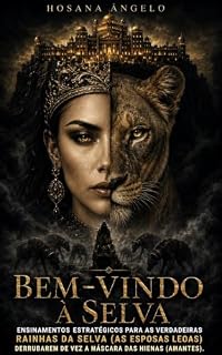 Livro Brm vindo a selva: ENSINAMENTOS ESTRATÉGICOS PARA AS VERDADEIRAS RAINHAS DA SELVA (AS ESPOSAS LEOAS) DERRUBAREM DE VEZ A MÁSCARA DAS HIENAS (AMANTES).