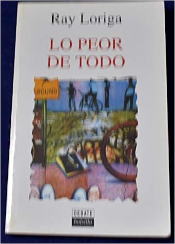 Lo Peor De Todo Amazon Co Uk Loriga Ray 9788474448979 Books