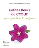 Petites fleurs du coeur : Pour grandir au fil des jours by 