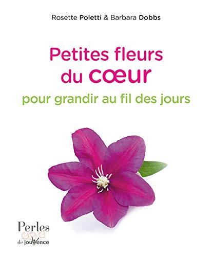 Petites fleurs du coeur : Pour grandir au fil des jours by Rosette Poletti, Barbara Dobbs