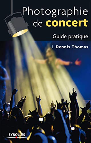 Photographie de concert (Guide pratique) (French Edition) by J. Dennis Thomas