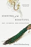 Survival of the Beautiful: Art, Science, and Evolution