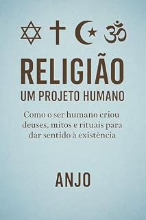 Livro Religião: Um Projeto Humano: Como o ser humano criou deuses, mitos e rituais para dar sentido à existência
