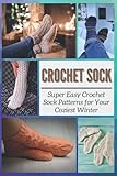 Crochet Sock: Super Easy Crochet Sock Patterns for