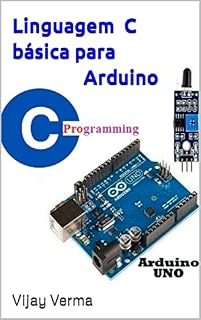 Livro Linguagem C básica para Arduino: Programação básica do Arduino