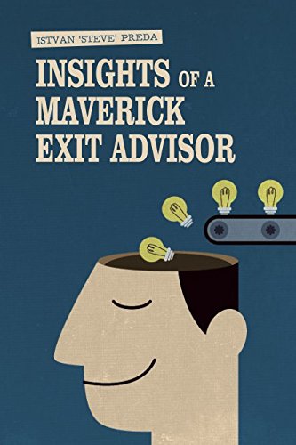 Insights of a Maverick Exit Advisor: The diary of 12 years of investment banking in Central Europe and the United States (Maverick Series)