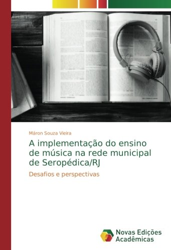 A implementação do ensino de música na rede municipal de Seropédica/RJ: Desafios e perspectivas (Portuguese Edition)