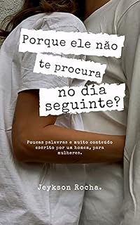 Livro Porque ele não te procura no dia seguinte? : Poucas palavras e muito conteúdo escrito por um homem, para mulheres.