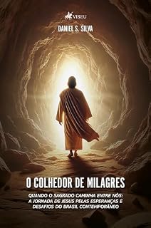 Livro O Colhedor de Milagres: Quando o Sagrado caminha entre nós: A jornada de Jesus pelas esperanças e desafios do Brasil contemporâneo