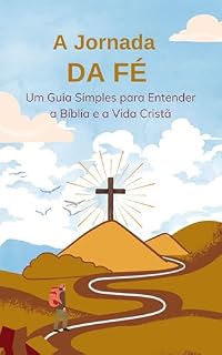 Livro A Jornada da Fé: Um Guia Simples para Entender a Bíblia e a Vida Cristã