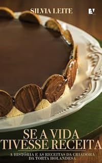 Livro SE A VIDA TIVESSE RECEITA: A história e as receitas da criadora da Torta Holandesa
