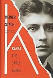 Kafka: The Early Years by Reiner Stach, Shelley Frisch