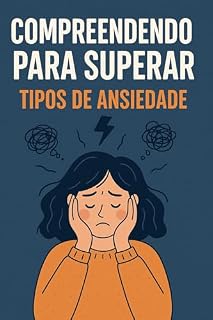 Livro Compreendendo para superar: TIPOS DE ANSIEDADE