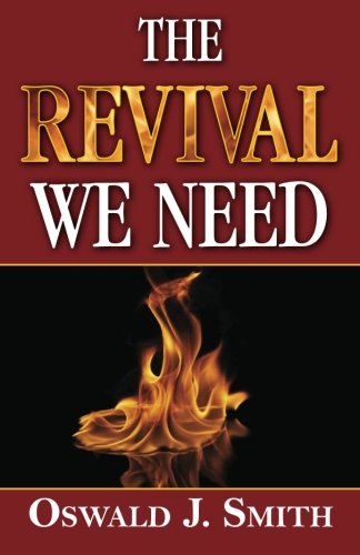 The Revival We Need by Oswald J. Smith