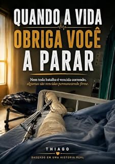 Livro Quando a vida obriga você a parar: Nem toda batalha é vencida correndo; como encontrar força quando o corpo para e a mente precisa continuar