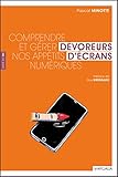 Image de Dévoreurs d'écrans: Comprendre et gérer nos appétits numériques (Santé en soi) (French Edition)