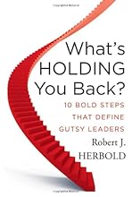 What's Holding You Back: 10 Bold Steps that Define Gutsy Leaders